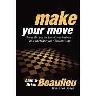 Make Your Move: Change the Way You Look at Your World and change Your Bottom Line