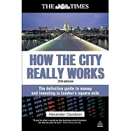 How the City Really Works: The Definitive Guide to Money and Investing in London&rsquo;s Square Mile