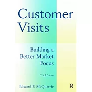 Customer Visits: Building a Better Market Focus: Building a Better Market Focus