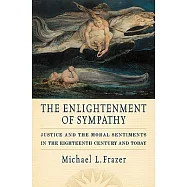 The Enlightenment of Sympathy: Justice and the Moral Sentiments in the Eighteenth Century and Today