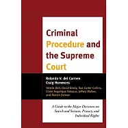 Criminal Procedure and the Supreme Court: A Guide to the Major Decisions on Search and Seizure, Privacy, and Individual Rights