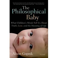The Philosophical Baby: What Children’s Minds Tell Us about Truth, Love, and the Meaning of Life