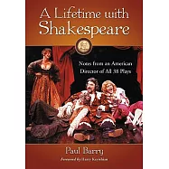 A Lifetime with Shakespeare: Notes from an American Director of All 38 Plays
