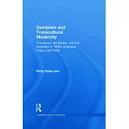 Dandyism and Transcultural Modernity: The Dandy, the Flaneur, and the Translator in 1930s Shanghai, Tokyo, and Paris