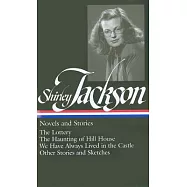 Shirley Jackson: Novels and Stories (Loa #204): The Lottery / The Haunting of Hill House / We Have Always Lived in the