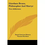 Giordano Bruno, Philosopher and Martyr: Two Addresses