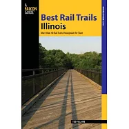 Falcon Guide Best Rail Trails Illinois: More Than 40 Rail Trails Throughout the State