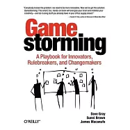 Gamestorming: A Playbook for Innovators, Rulebreakers, and Changemakers