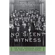 No Silent Witness: Three Generations of Unitarian Wives and Daughters
