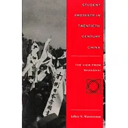 Student Protests in Twentieth-Century China: The View from Shanghai