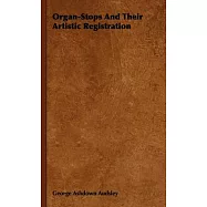 Organ-Stops and Their Artistic Registration: Names, Forms, Construction, Tonalities, and Offices in Scientific