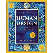 Human Design: Discover the Person You Were Born to Be: A Revolutionary New System Revealing the DNA of Your True Nature