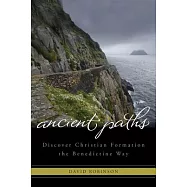 Ancient Paths: Discover Christian Formation the Benedictine Way