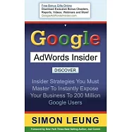 Google Adwords Insider: Insider Strategies You Must Master to Instantly Expose Your Business to 200 Million Google