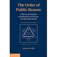 The Order of Public Reason: A Theory of Freedom and Morality in a Diverse and Bounded World