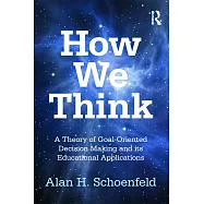 How We Think: A Theory of Goal-Oriented Decision Making and Its Educational Applications