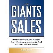 The Giants of Sales: What Dale Carnegie, John Patterson, Elmer Wheeler, and Joe Girard Can Teach You About Real Sales
