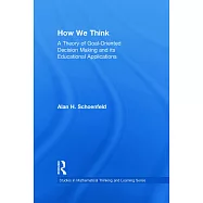 How We Think: A Theory of Goal-Oriented Decision Making and Its Educational Applications