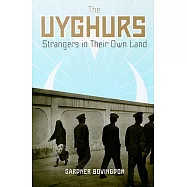 The Uyghurs: Strangers in Their Own Land