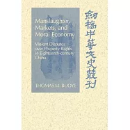 Manslaughter, Markets, and Moral Economy: Violent Disputes Over Property Rights in Eighteenth-Century China