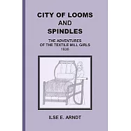 City of Looms and Spindles: The Adventures of the Textile Mill Girls 1836
