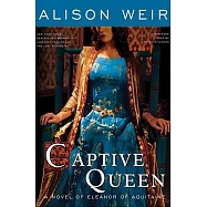 Captive Queen: A Novel of Eleanor of Aquitaine