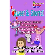 Sweet & Shorts!: Short Stories Made of 100 Important Sight Words a First Grader Should Know.