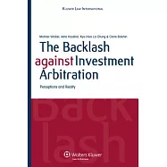 The Backlash Against Investment Arbitration: Perceptions and Reality