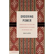 Ordering Power: Contentious Politics and Authoritarian Leviathans in Southeast Asia