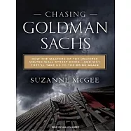 Chasing Goldman Sachs: How the Masters of the Universe Melted Wall Street Downnd Why Theyl Take Us to the Brink Again