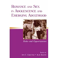 Romance and Sex in Adolescence and Emerging Adulthood: Risks and Opportunities