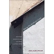 Along the Archival Grain: Epistemic Anxieties and Colonial Common Sense