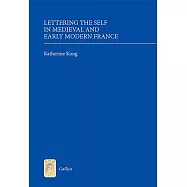 Lettering the Self in Medieval and Early Modern France