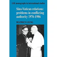 Sino-Vatican Relations: Problems in Conflicting Authority, 1976 1986