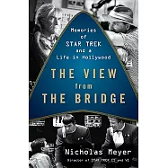 The View from the Bridge: Memories of Star Trek and a Life in Hollywood