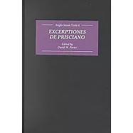 Excerptiones De Prisciano: The Source for Aelfric&rsquo;s Latin-Old English Grammar