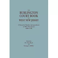 The Burlington Court Book of West New Jersey, 1680-1709. American Legal Records, Volume 5: The Burlington Court Book, a