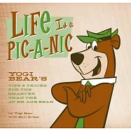 Life Is a Pic-a-Nic: Yogi Bear&rsquo;s Tips & Tricks for the Smarter Than the Av-er-Age Bear