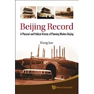 Beijing Record: A Physical and Political History of Planning Modern Beijing
