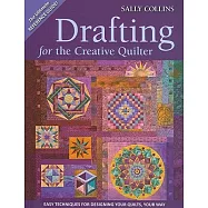 Drafting for the Creative Quilter: Easy Techniques for Designing Your Quilts, Your Way