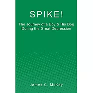 Spike!: The Journey of a Boy & His Dog During the Great Depression