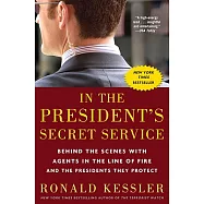 In the President’s Secret Service: Behind the Scenes with Agents in the Line of Fire and the Presidents They Protect