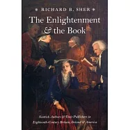 The Enlightenment & the Book: Scottish Authors & Their Publishers in Eighteenth-Century Britain, Ireland & America