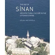 The Age of Sinan: Architectural Culture in the Ottoman Empire