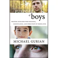 The Purpose of Boys: Helping Our Sons Find Meaning, Significance, and Direction in Their Lives
