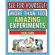 See for Yourself: More Than 100 Amazing Experiments for Science Fairs and Projects