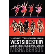 Something&rsquo;s Coming, Something Good: West Side Story and the American Imagination