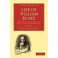 Life of William Blake: With Selections from His Poems and Other Writings