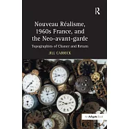 Nouveau Realisme, 1960s France, and the Neo-avant-garde: Topographies of Chance and Return
