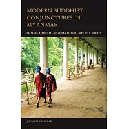 Modern Buddhist Conjunctures in Myanmar: Cultural Narratives, Colonial Legacies, and Civil Society